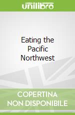 Eating the Pacific Northwest libro str