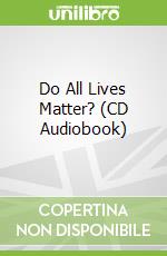 Do All Lives Matter? (CD Audiobook)