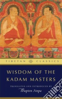 Wisdom of the Kadam Masters libro in lingua di Thupten Jinpa (TRN)