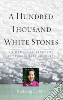 A Hundred Thousand White Stones libro in lingua di Dolma Kunsung, Denno Evan (CON)