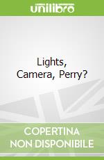 Lights, Camera, Perry?