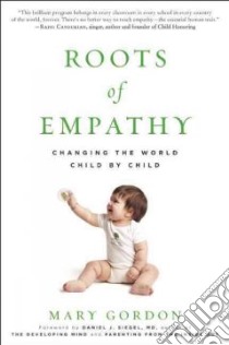 Roots of Empathy libro in lingua di Gordon Mary, Siegel Daniel J. (FRW)