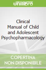 Clinical Manual of Child and Adolescent Psychopharmacology