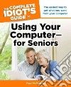 The Complete Idiot's Guide to Using Your Computer--for Seniors libro str