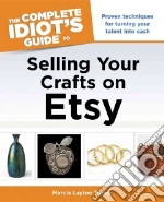 The Complete Idiot's Guide to Selling Your Crafts on Etsy