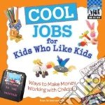 Cool Jobs for Kids Who Like Kids: Ways to Make Money Working With Children