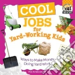 Cool Jobs for Yard-working Kids: Ways to Make Money Doing Yard Work