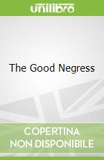 The Good Negress