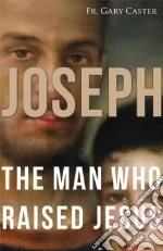 Joseph, the Man Who Raised Jesus