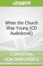 When the Church Was Young (CD Audiobook)