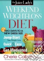 The Juice Lady's Weekend Weight-Loss Diet