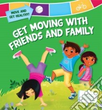 Get Moving With Friends and Family libro in lingua di Higgins Nadia, Avakyan Tatevik (ILT)