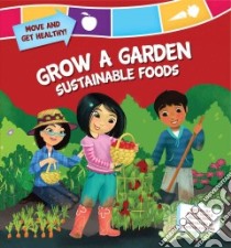 Grow a Garden Sustainable Foods libro in lingua di Kesselring Susan Temple, Avakyan Tatevik (ILT)