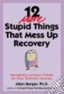 12 More Stupid Things That Mess Up Recovery libro in lingua di Berger Allen Ph.D.