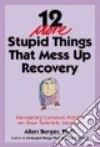 12 More Stupid Things That Mess Up Recovery libro str