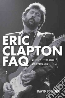 Eric Clapton Faq libro in lingua di Bowling David