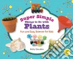 Super Simple Things to Do With Plants: Fun and Easy Science for Kids