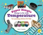 Super Simple Things to Do With Temperature: Fun and Easy Science for Kids