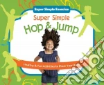 Super Simple Hop & Jump: Healthy & Fun Activities to Move Your Body