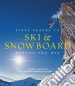 Fifty Places to Ski & Snowboard Before You Die