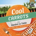 Cool Carrots from Garden to Table