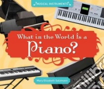 What in the World Is a Piano? libro in lingua di Salzmann Mary Elizabeth