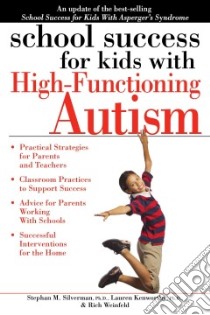School Success for Kids With High-functioning Autism libro in lingua di Silverman Stephan M. Ph.D., Kenworthy Lauren Ph.D., Weinfeld Rich