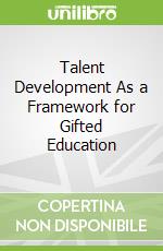 Talent Development As a Framework for Gifted Education