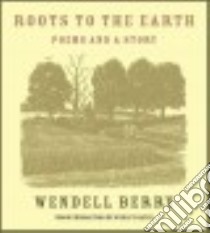 Roots to the Earth libro in lingua di Berry Wendell, Bates Wesley (ILT)