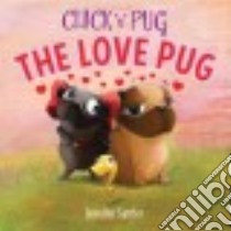Chick 'n' Pug The Love Pug libro in lingua di Sattler Jennifer