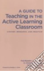 A Guide to Teaching in the Active Learning Classroom