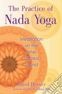 The Practice of Nada Yoga libro in lingua di Hersey Baird, Das Krishna (FRW)