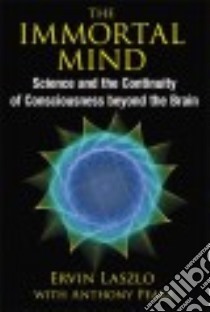 The Immortal Mind libro in lingua di Laszlo Ervin, Peake Anthony (CON)