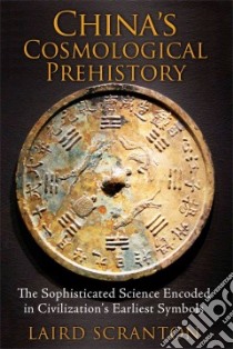 China’s Cosmological Prehistory libro in lingua di Scranton Laird