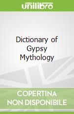 Dictionary of Gypsy Mythology libro in lingua di Lecouteux Claude
