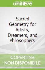 Sacred Geometry for Artists, Dreamers, and Philosophers