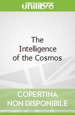 The Intelligence of the Cosmos
