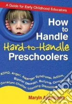 How to Handle Hard-to-Handle Preschoolers