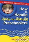 How to Handle Hard-to-Handle Preschoolers libro str