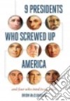 9 Presidents Who Screwed Up America libro str