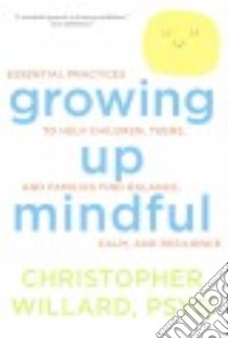 Growing Up Mindful libro in lingua di Willard Christopher