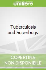 Tuberculosis and Superbugs