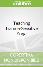 Teaching Trauma-Sensitive Yoga
