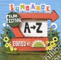 Sundance Film Festival a to Z libro in lingua di Oldham Todd (EDT)