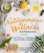The Autoimmune Wellness Handbook
