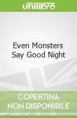 Even Monsters Say Good Night