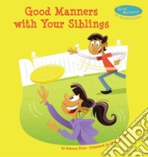 Good Manners With Your Siblings libro in lingua di Felix Rebecca, LaCoste Gary (ILT)