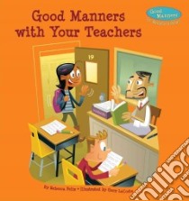 Good Manners With Your Teachers libro in lingua di Felix Rebecca, Lacoste Gary (ILT)