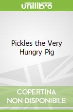 Pickles the Very Hungry Pig