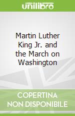 Martin Luther King Jr. and the March on Washington